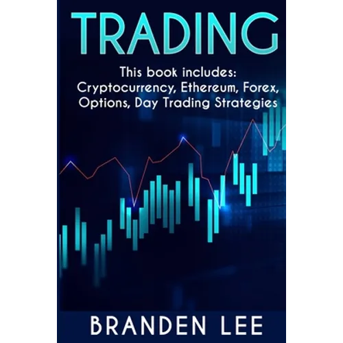 Trading - This book includes: Cryptocurrency, Ethereum, Forex, Options, Day Tradng Strategies - Paperback