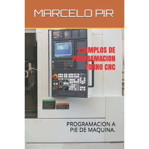 Ejemplos de Programacion Torno CNC: Programacion a Pie de Maquina. - Paperback