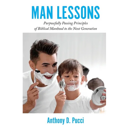 Man Lessons: Purposefully Passing Principles of Biblical Manhood to the Next Generation - Paperback