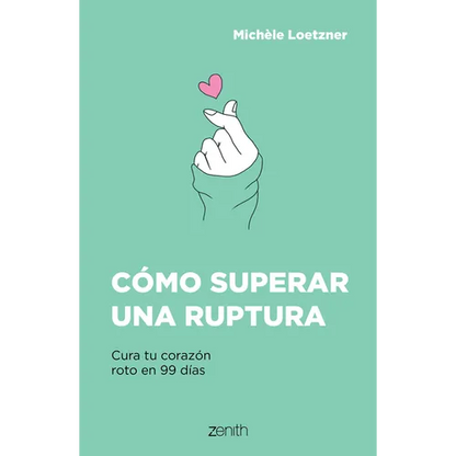 Cómo Superar Una Ruptura: Cura Tu Corazón Roto En 99 Días - Paperback