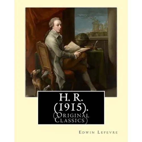H. R. (1915). By: Edwin Lefevre, (Original Classics): Robert (Bob) Hobart Davis (1869-1942) was an American editor and photographer. (H.R). - Paperback