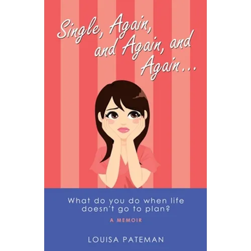 Single, Again, and Again, and Again ...: What Do You Do When Life Doesn't Go to Plan? - Paperback