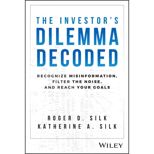 The Investor's Dilemma Decoded: Recognize Misinformation, Filter the Noise, and Reach Your Goals - Hardcover