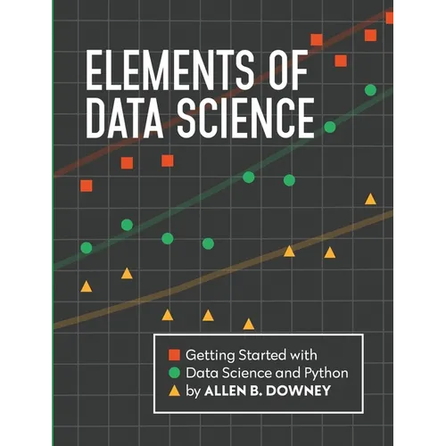 Elements of Data Science: Getting Started with Data Science and Python - Paperback