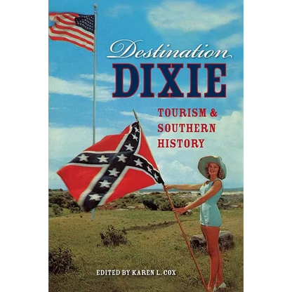 Destination Dixie: Tourism and Southern History - Paperback