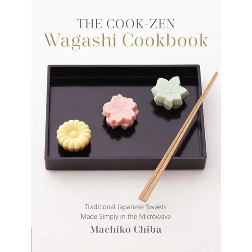 Cook-Zen Wagashi Cookbook: Traditional Japanese Sweets Made Simply in the Microwave - Paperback