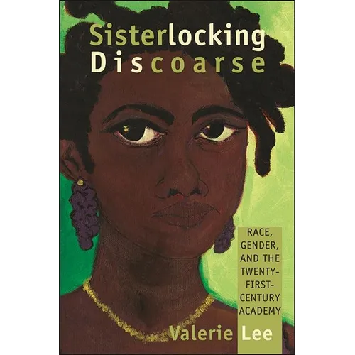 Sisterlocking Discoarse: Race, Gender, and the Twenty-First-Century Academy - Paperback