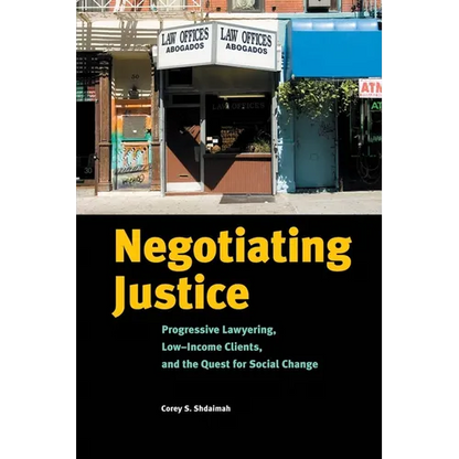 Negotiating Justice: Progressive Lawyering, Low-Income Clients, and the Quest for Social Change - Paperback