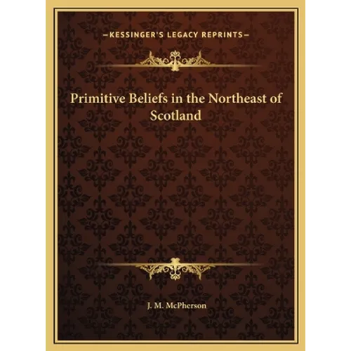 Primitive Beliefs in the Northeast of Scotland - Hardcover
