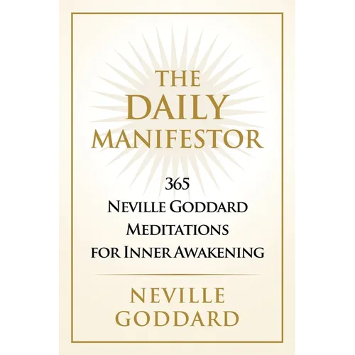 The Daily Manifestor: 365 Neville Goddard Meditations for Inner Awakening - Paperback