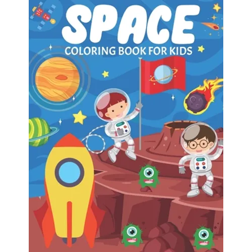 Space Coloring Book For Kids: Fun And Educational Outer Space Coloring Book for Boys and Girls Filled With Beautiful Designs of Planets, Astronauts, - Paperback
