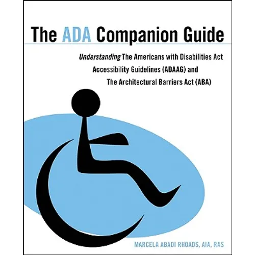 The ADA Companion Guide: Understanding the Americans with Disabilities ACT Accessibility Guidelines (Adaag) and the Architectural Barriers ACT (Aba) - Paperback