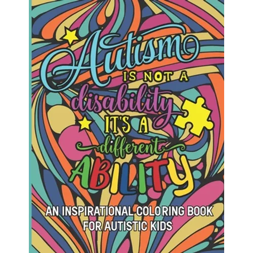Autism is not a disability It's a different ability: An Inspirational Coloring Book for Autistic Kids with Motivational Sayings and Positive Affirmati - Paperback