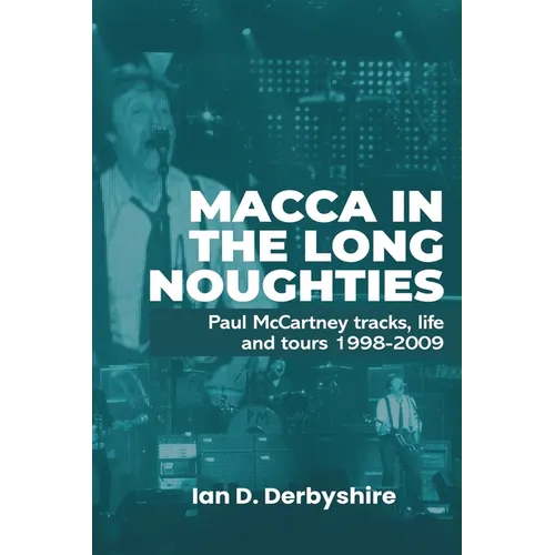 Macca in the Long Noughties: Paul McCartney tracks, life and tours 1998-2009 - Paperback