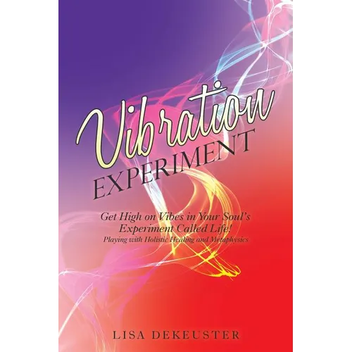 Vibration Experiment: Get High on Vibes in Your Soul'S Experiment Called Life! - Paperback