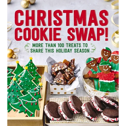 Christmas Cookie Swap!: More Than 100 Treats to Share This Holiday Season - Paperback