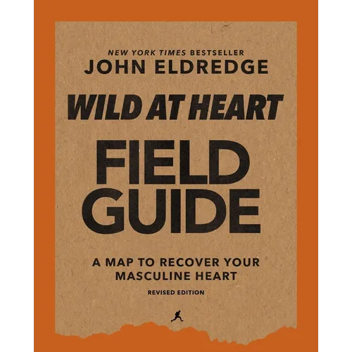 Wild at Heart Field Guide, Revised Edition: Discovering the Secret of a Man's Soul - Paperback