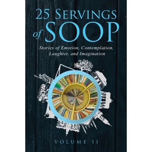 25 Servings of SOOP Volume II: Stories of Emotion, Contemplation, Laughter and Imagination - Paperback