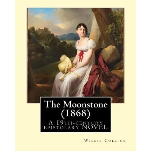 The Moonstone (1868). By: Wilkie Collins (illustrated): The Moonstone (1868) by Wilkie Collins is a 19th-century British epistolary novel, gener - Paperback