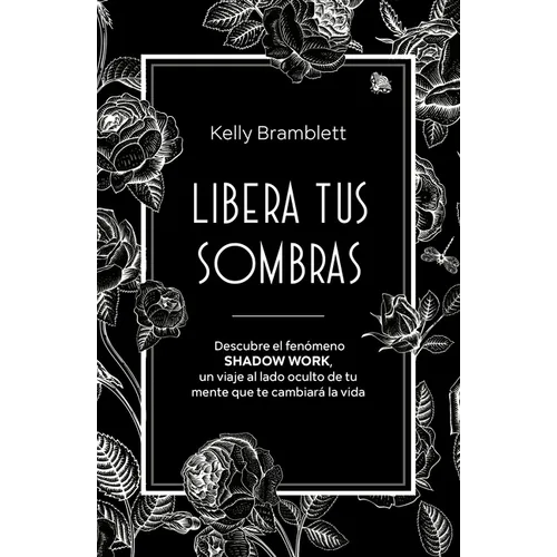 Libera Tus Sombras: Descubre El Fenómeno Shadow Work, Un Viaje Al Lado Oculto de Tu Mente Que Te Cambiará La Vida / The Complete Shadow Work Workbook - Paperback