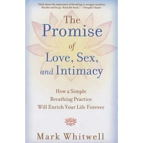 The Promise of Love, Sex, and Intimacy: How a Simple Breathing Practice Will Enrich Your Life Forever - Paperback