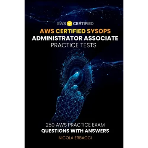 AWS Certified SysOps Administrator Associate Practice Tests: 250 AWS Practice Exam Questions with Answers - Paperback