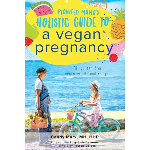 Plantfed Mama's Holistic Guide to a Vegan Pregnancy - Paperback