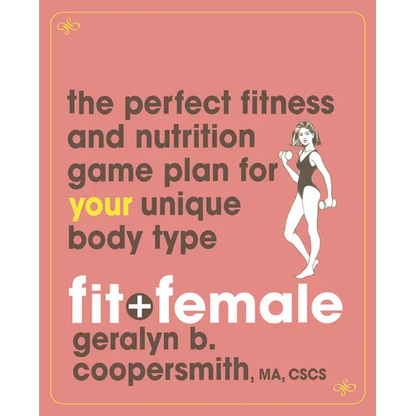 Fit and Female: The Perfect Fitness and Nutrition Game Plan for Your Unique Body Type - Paperback
