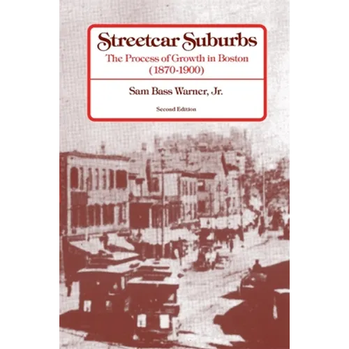 Streetcar Suburbs: The Process of Growth in Boston, 1870-1900, Second Edition - Paperback