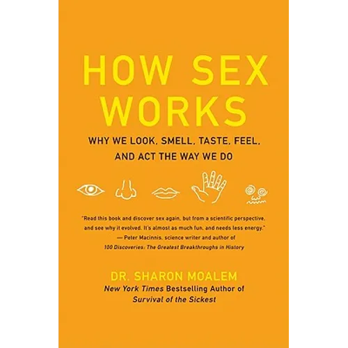 How Sex Works: Why We Look, Smell, Taste, Feel, and ACT the Way We Do - Paperback
