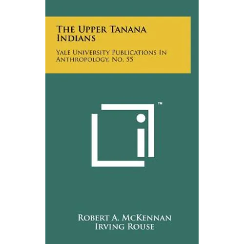 The Upper Tanana Indians: Yale University Publications In Anthropology, No. 55 - Hardcover