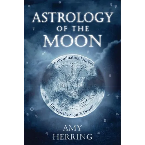 Astrology of the Moon: An Illuminating Journey Through the Signs and Houses - Paperback