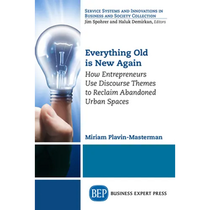 Everything Old is New Again: How Entrepreneurs Use Discourse Themes to Reclaim Abandoned Urban Spaces - Paperback