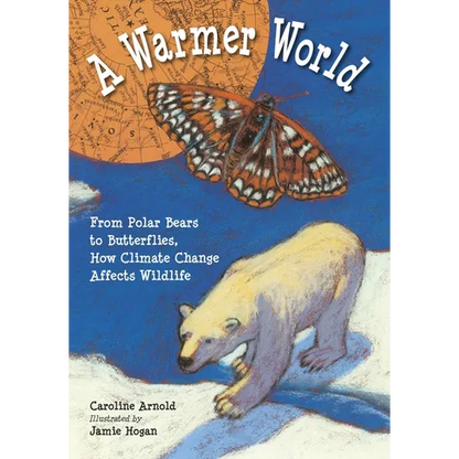 A Warmer World: From Polar Bears to Butterflies, How Climate Change Affects Wildlife - Paperback
