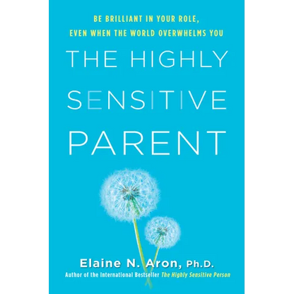 The Highly Sensitive Parent: Be Brilliant in Your Role, Even When the World Overwhelms You - Hardcover