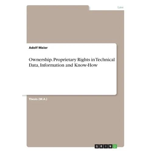 Ownership. Proprietary Rights in Technical Data, Information and Know-How - Paperback