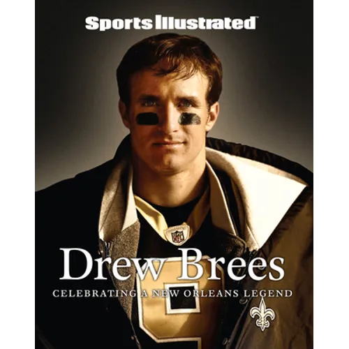 Sports Illustrated Drew Brees: Celebrating a New Orleans Legend - Hardcover