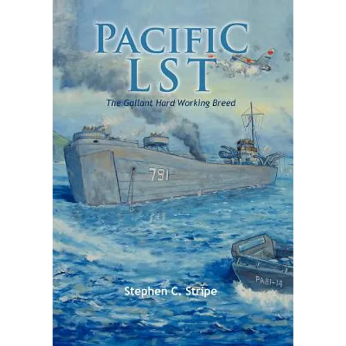 Pacific Lst 791: A Gallant Ship and Her Hardworking Coast Guard Crew at the Invasion of Okinawa - Hardcover