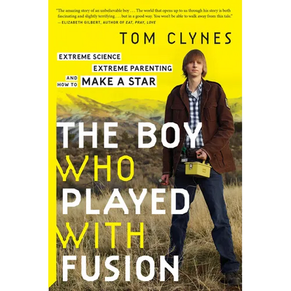 The Boy Who Played with Fusion: Extreme Science, Extreme Parenting, and How to Make a Star - Paperback