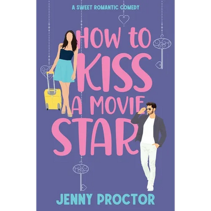 How to Kiss a Movie Star: A Sweet Romantic Comedy - Paperback