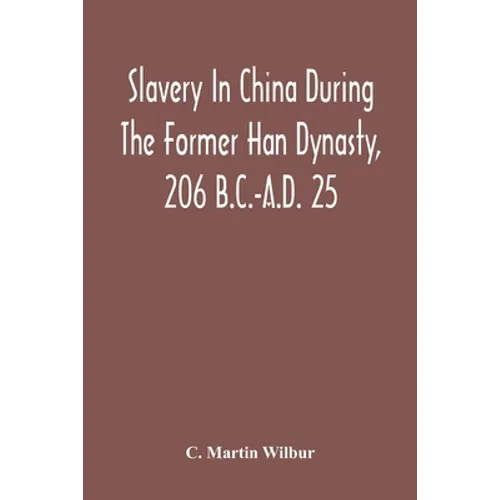 Slavery In China During The Former Han Dynasty, 206 B.C.-A.D. 25 - Paperback
