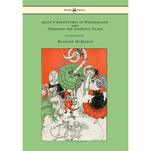 Alice's Adventures in Wonderland and Through the Looking-Glass - With Sixteen Full-Page Illustrations by Blanche McManus - Hardcover