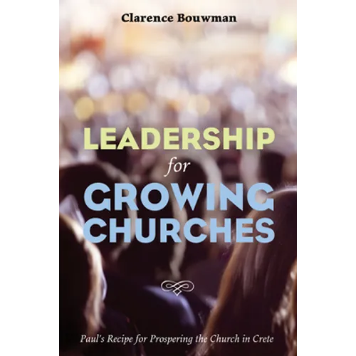 Leadership for Growing Churches: Paul's Recipe for Prospering the Church in Crete - Paperback