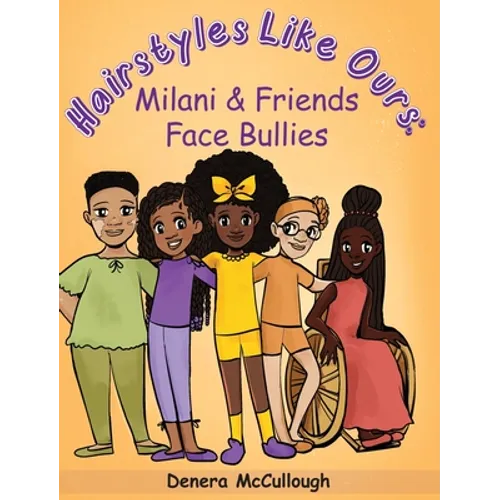 Hairstyles Like Ours: Milani & Friends Face Bullies - Hardcover