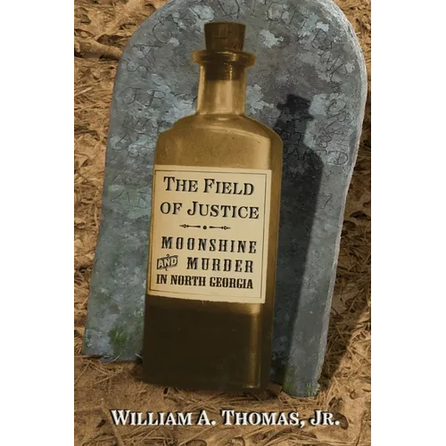 The Field of Justice: Moonshine and Murder In North Georgia - Paperback