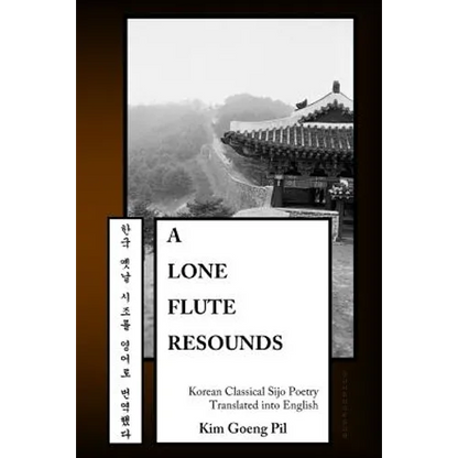 A Lone Flute Resounds: Korean Classical Sijo Poetry Translated into English - Paperback