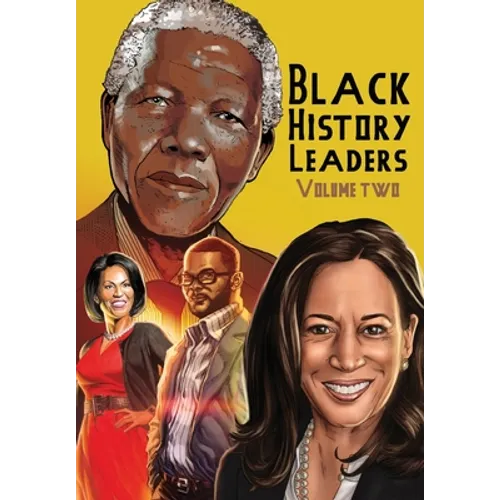 Black History Leaders: Volume 2: Nelson Mandela, Michelle Obama, Kamala Harris and Tyler Perry - Paperback