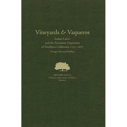 Vineyards and Vaqueros: Indian Labor and the Economic Expansion of Southern California, 1771-1877 Volume 1 - Hardcover