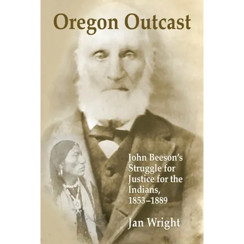 Oregon Outcast: John BeesonÕs Struggle for Justice for the Indians, 1853Ð1889 - Paperback