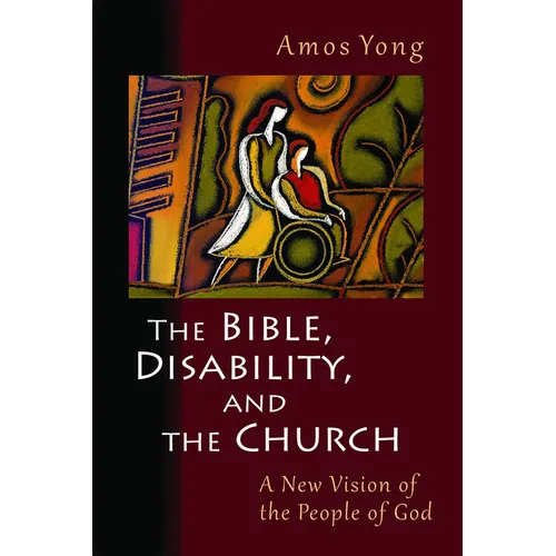 The Bible, Disability, and the Church: A New Vision of the People of God - Paperback